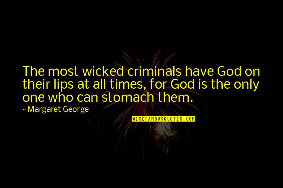Hate Love Attitude Quotes By Margaret George: The most wicked criminals have God on their