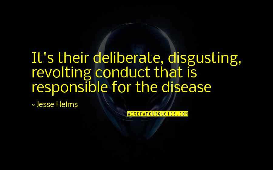 Hate Love One Line Quotes By Jesse Helms: It's their deliberate, disgusting, revolting conduct that is