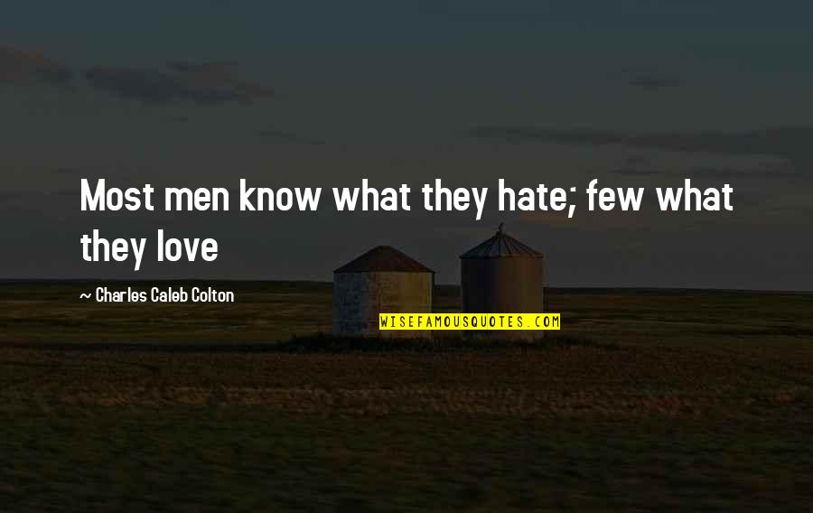 Hate Love Quotes By Charles Caleb Colton: Most men know what they hate; few what