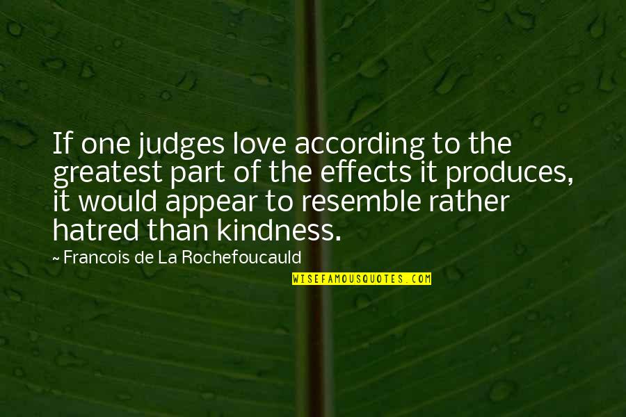 Hate Love Quotes By Francois De La Rochefoucauld: If one judges love according to the greatest