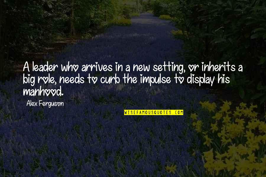Hate Love Relationships Quotes By Alex Ferguson: A leader who arrives in a new setting, Hate Love Relationships Quotes By Alex Ferguson: A leader who arrives in a new setting,