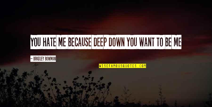 Hate Lust Quotes By Bradley Bowman: You hate me because deep down you want