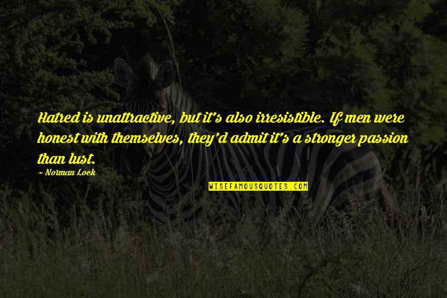 Hate Lust Quotes By Norman Lock: Hatred is unattractive, but it's also irresistible. If
