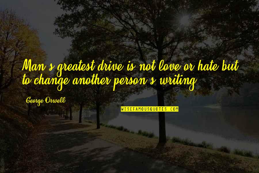 Hate Man Quotes By George Orwell: Man's greatest drive is not love or hate