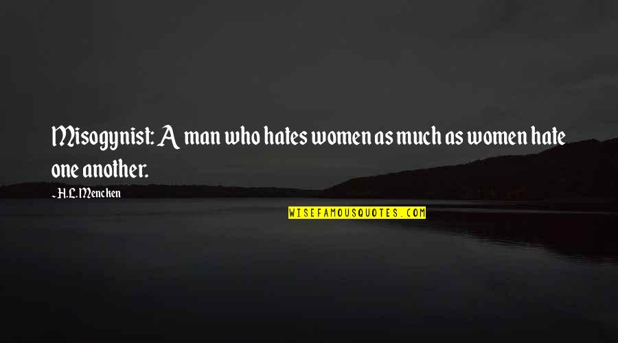 Hate Man Quotes By H.L. Mencken: Misogynist: A man who hates women as much