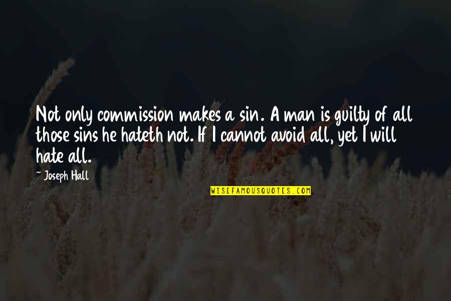 Hate Man Quotes By Joseph Hall: Not only commission makes a sin. A man