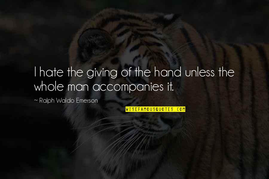 Hate Man Quotes By Ralph Waldo Emerson: I hate the giving of the hand unless