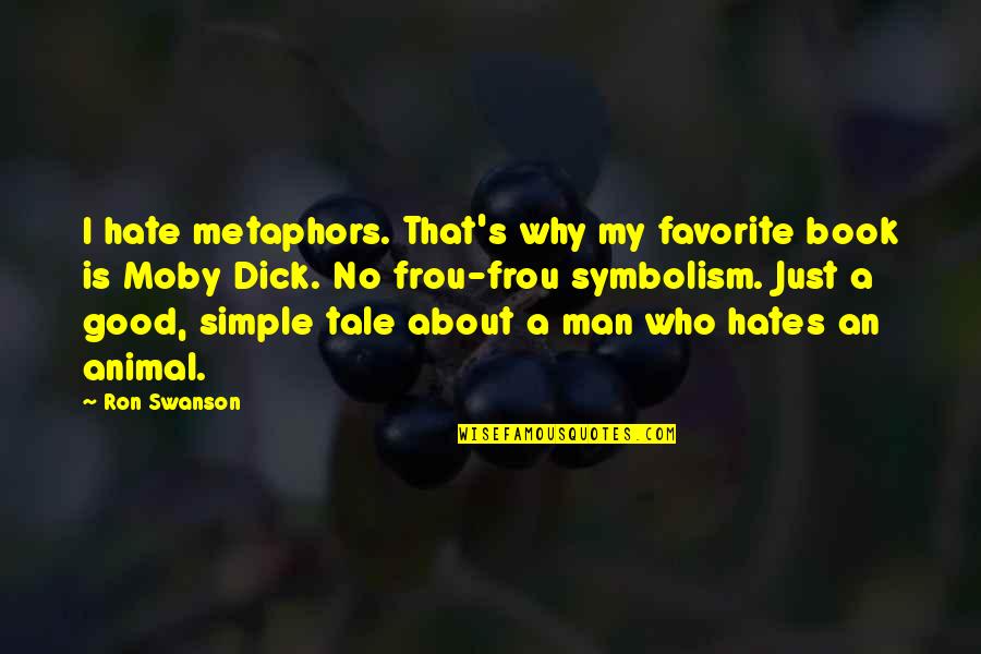 Hate Man Quotes By Ron Swanson: I hate metaphors. That's why my favorite book