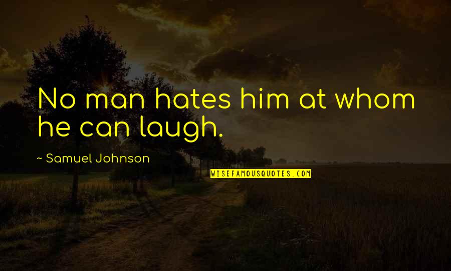 Hate Man Quotes By Samuel Johnson: No man hates him at whom he can