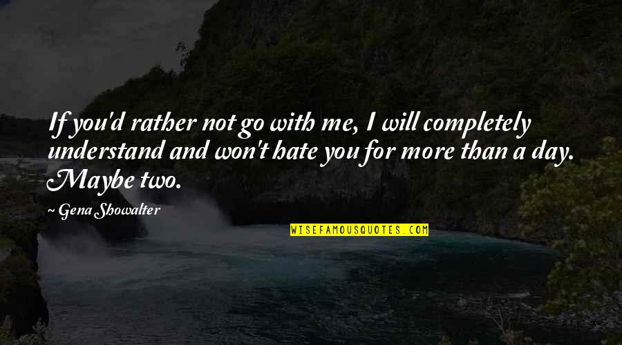 Hate Me More Quotes By Gena Showalter: If you'd rather not go with me, I