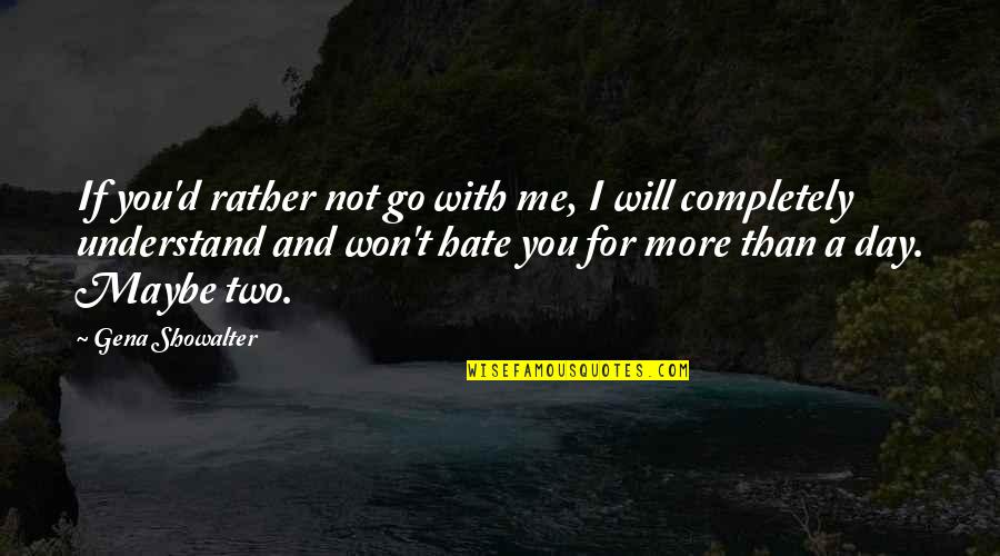 Hate Me More Quotes By Gena Showalter: If you'd rather not go with me, I Hate Me More Quotes By Gena Showalter: If you'd rather not go with me, I
