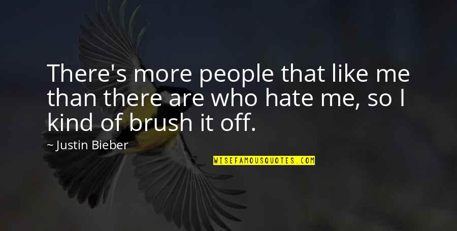 Hate Me More Quotes By Justin Bieber: There's more people that like me than there