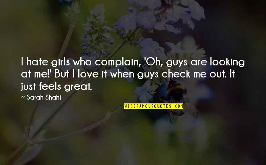 Hate Me Now Quotes By Sarah Shahi: I hate girls who complain, 'Oh, guys are