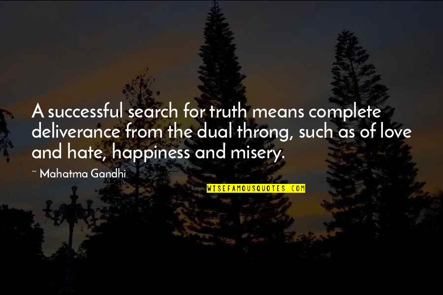 Hate Means Love Quotes By Mahatma Gandhi: A successful search for truth means complete deliverance Hate Means Love Quotes By Mahatma Gandhi: A successful search for truth means complete deliverance