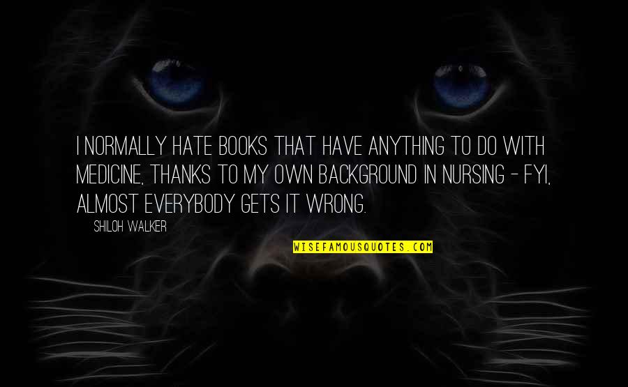 Hate Medicine Quotes By Shiloh Walker: I normally hate books that have anything to