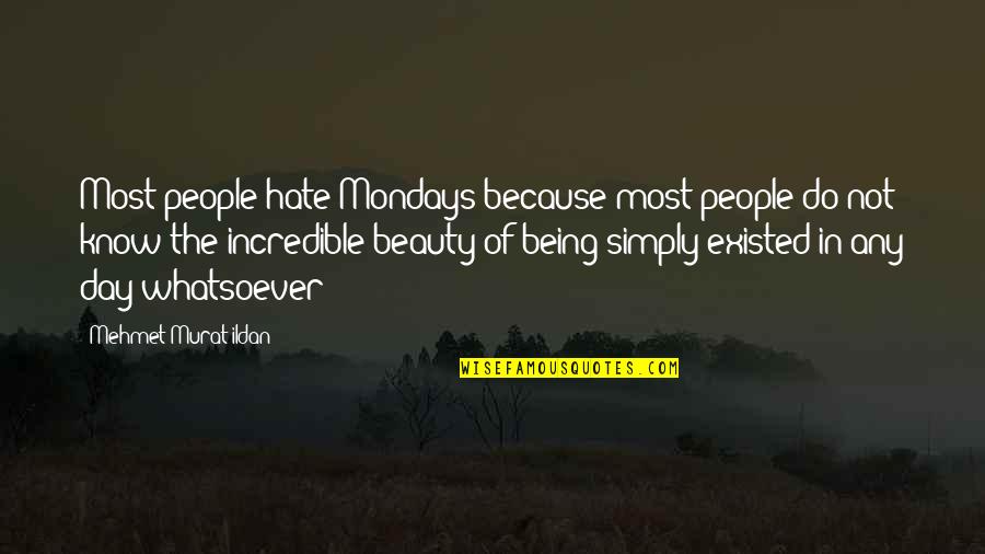 Hate Mondays Quotes By Mehmet Murat Ildan: Most people hate Mondays because most people do