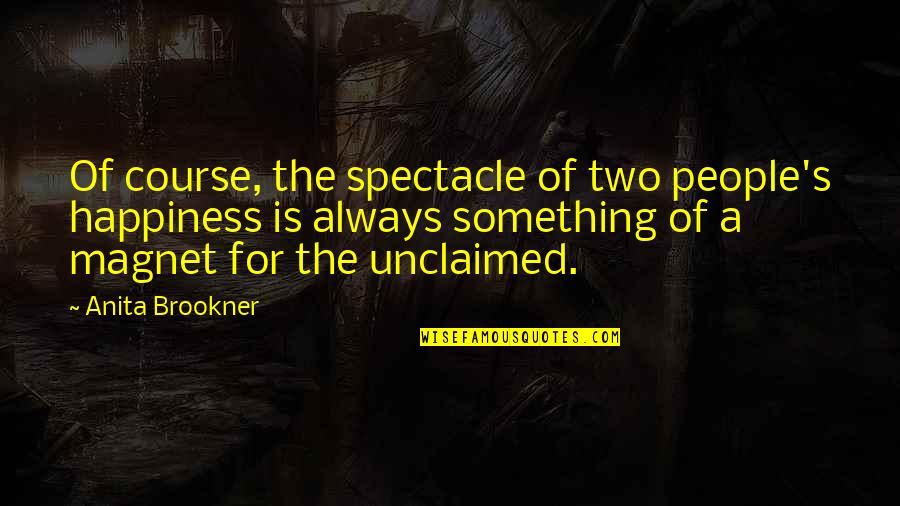 Hate Monger Quotes By Anita Brookner: Of course, the spectacle of two people's happiness