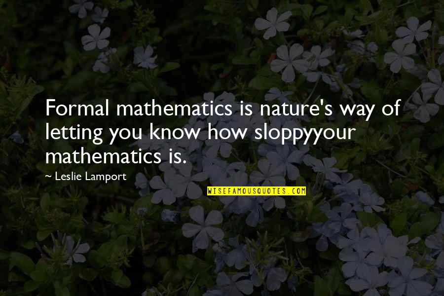 Hate Monger Quotes By Leslie Lamport: Formal mathematics is nature's way of letting you