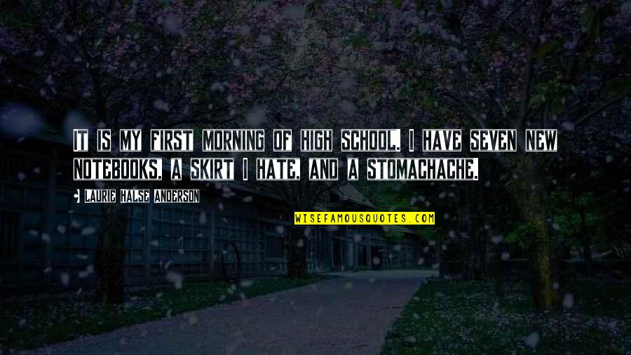 Hate Morning Quotes By Laurie Halse Anderson: It is my first morning of high school.