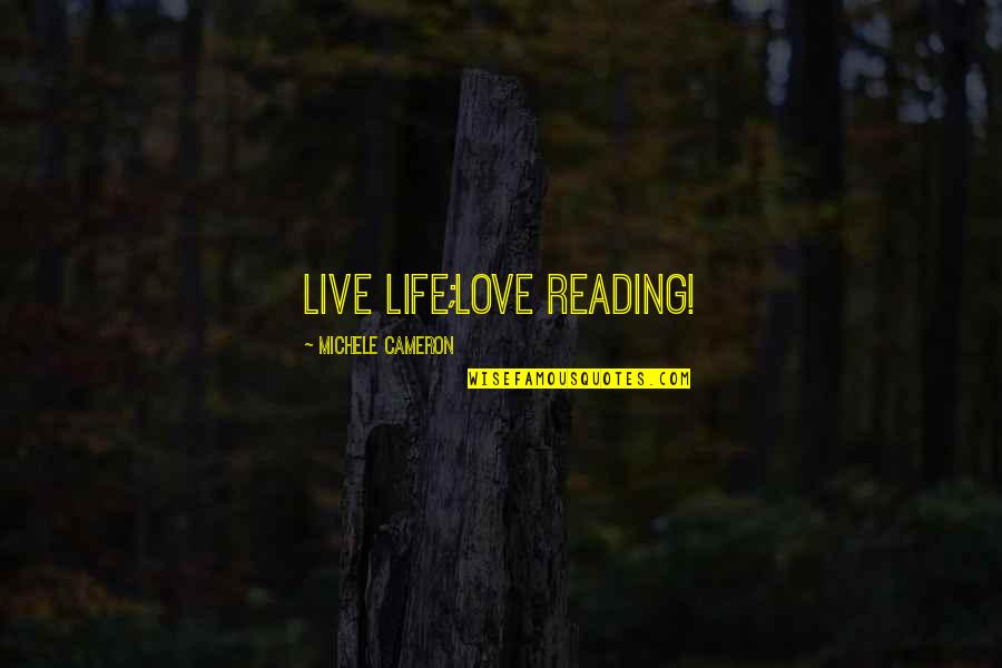 Hate Morning Quotes By Michele Cameron: Live life;love reading!