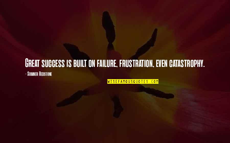 Hate Morning Quotes By Sumner Redstone: Great success is built on failure, frustration, even