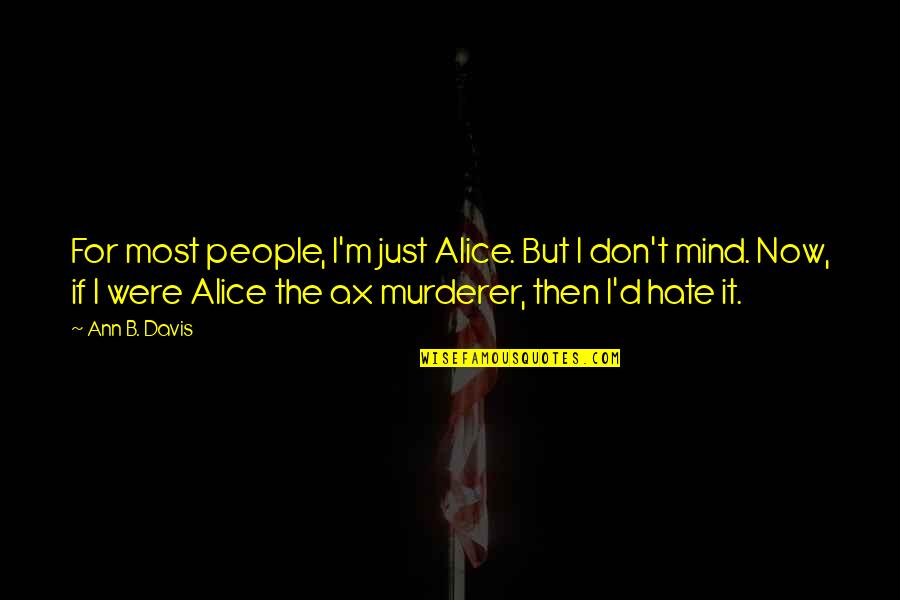 Hate Most Quotes By Ann B. Davis: For most people, I'm just Alice. But I