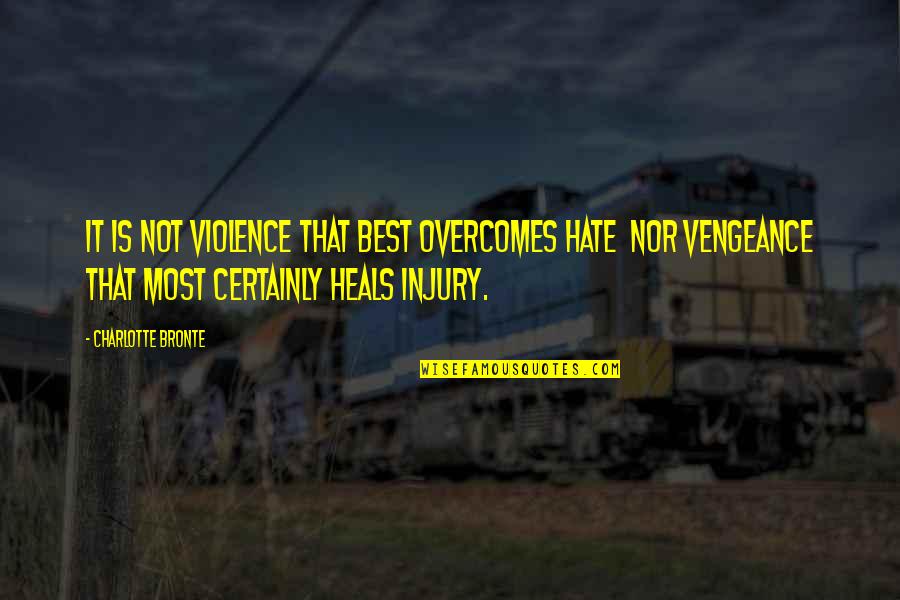 Hate Most Quotes By Charlotte Bronte: It is not violence that best overcomes hate