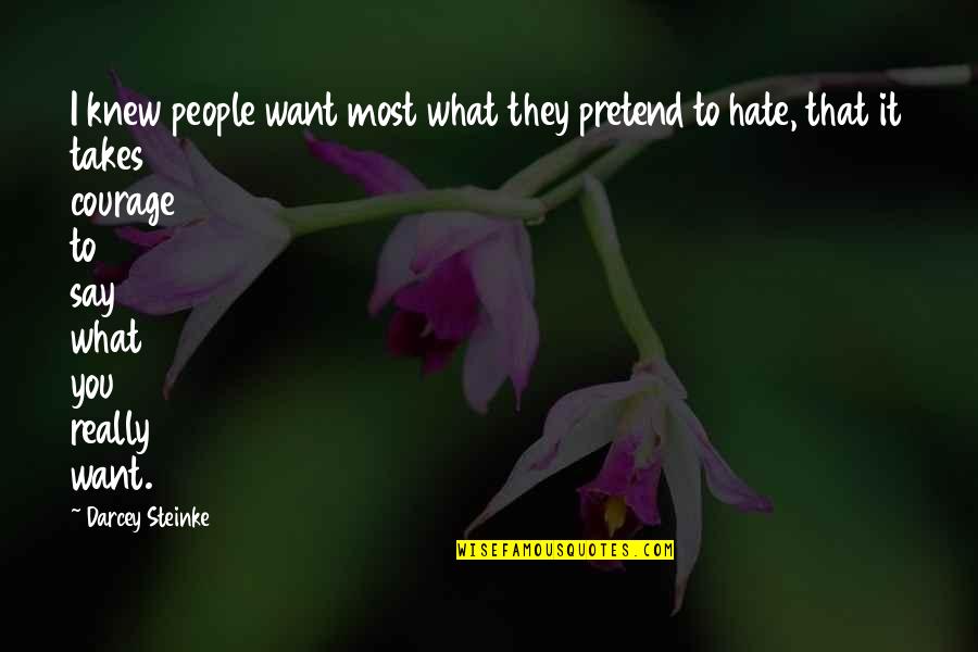 Hate Most Quotes By Darcey Steinke: I knew people want most what they pretend