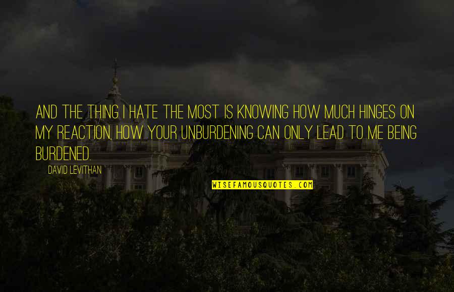 Hate Most Quotes By David Levithan: And the thing I hate the most is