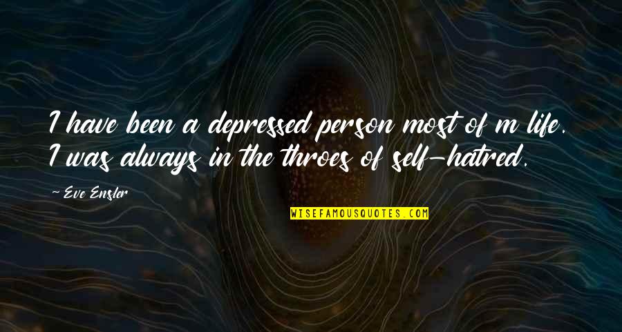 Hate Most Quotes By Eve Ensler: I have been a depressed person most of
