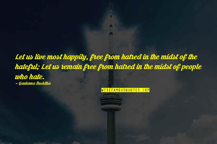 Hate Most Quotes By Gautama Buddha: Let us live most happily, free from hatred