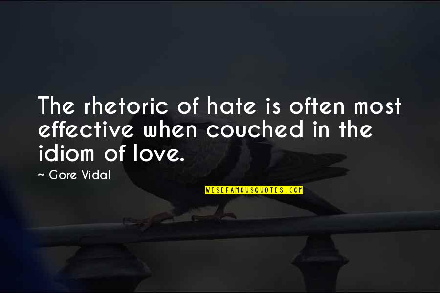 Hate Most Quotes By Gore Vidal: The rhetoric of hate is often most effective