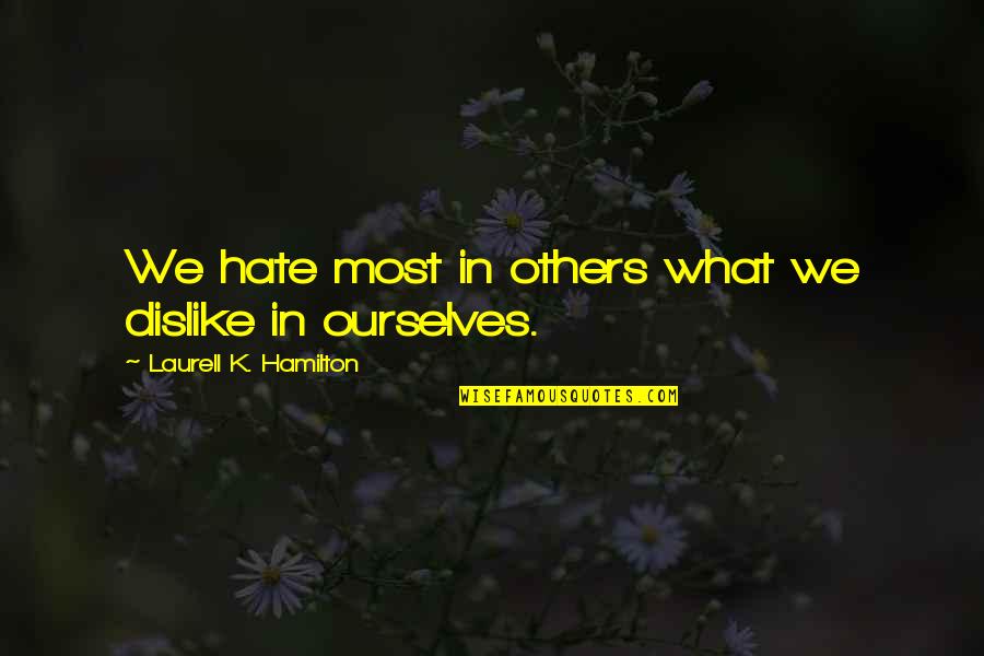 Hate Most Quotes By Laurell K. Hamilton: We hate most in others what we dislike