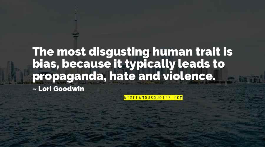 Hate Most Quotes By Lori Goodwin: The most disgusting human trait is bias, because