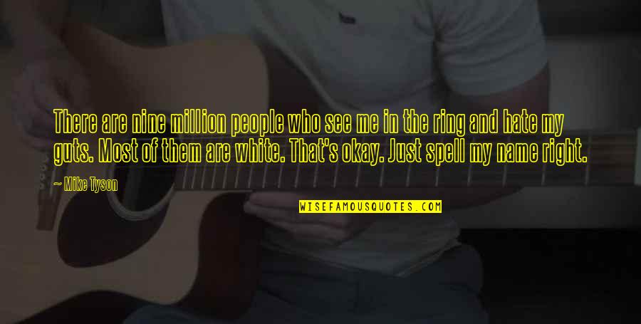 Hate Most Quotes By Mike Tyson: There are nine million people who see me