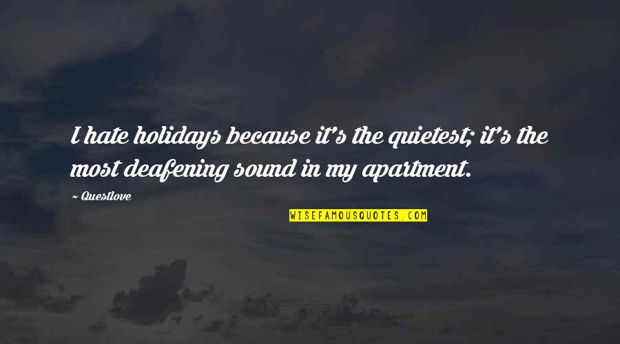 Hate Most Quotes By Questlove: I hate holidays because it's the quietest; it's