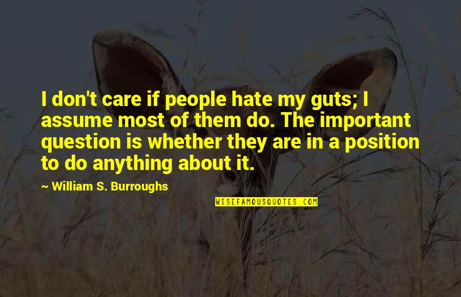 Hate Most Quotes By William S. Burroughs: I don't care if people hate my guts;