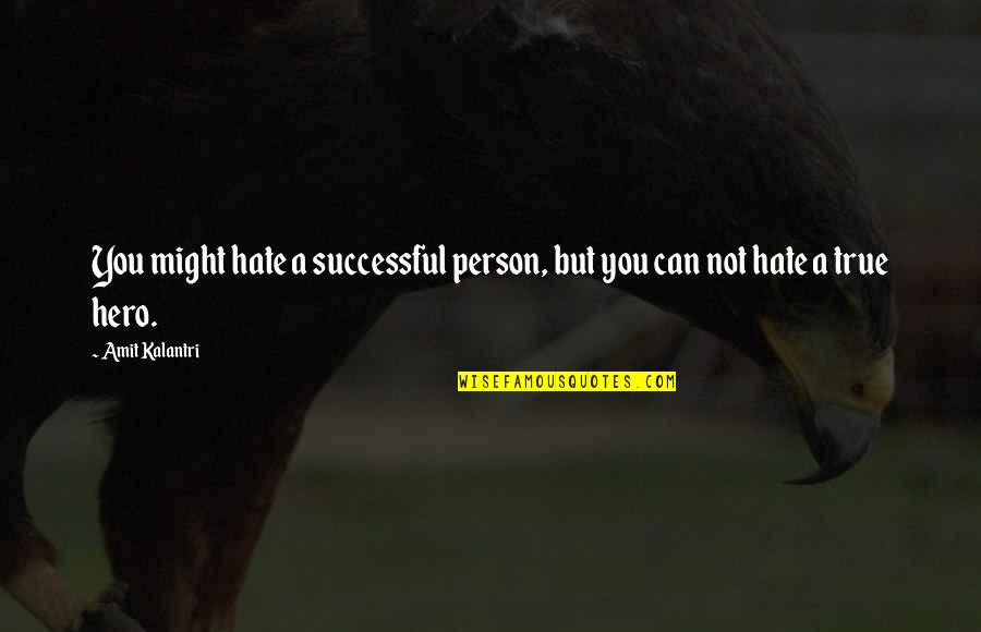 Hate Motivational Quotes By Amit Kalantri: You might hate a successful person, but you