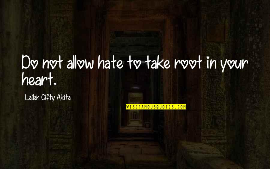 Hate Motivational Quotes By Lailah Gifty Akita: Do not allow hate to take root in Hate Motivational Quotes By Lailah Gifty Akita: Do not allow hate to take root in