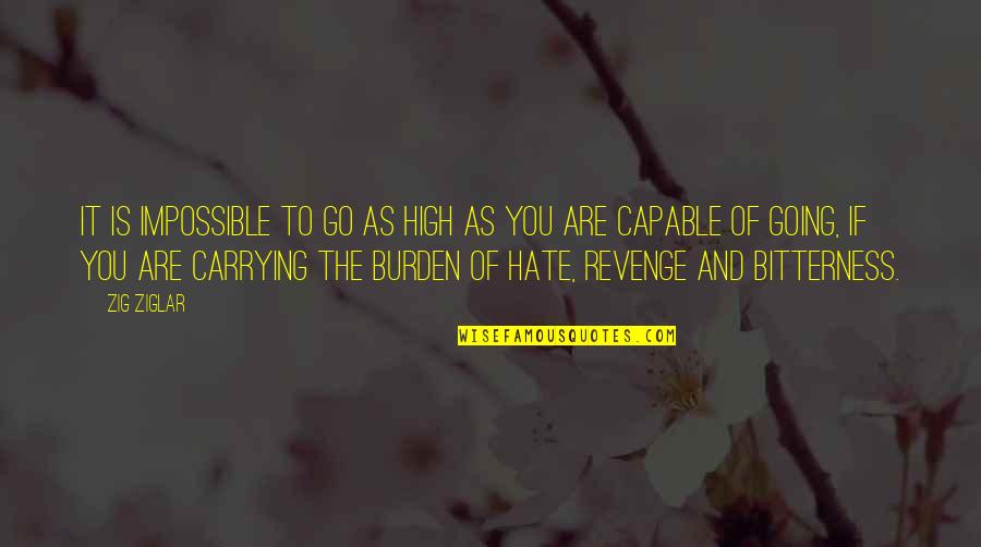 Hate Motivational Quotes By Zig Ziglar: It is impossible to go as high as Hate Motivational Quotes By Zig Ziglar: It is impossible to go as high as