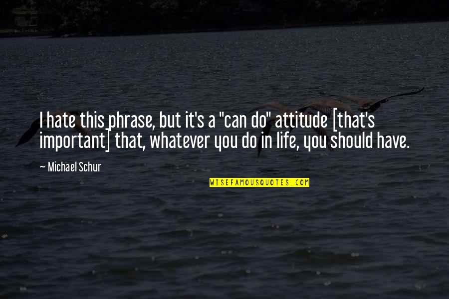 Hate My Attitude Quotes By Michael Schur: I hate this phrase, but it's a "can