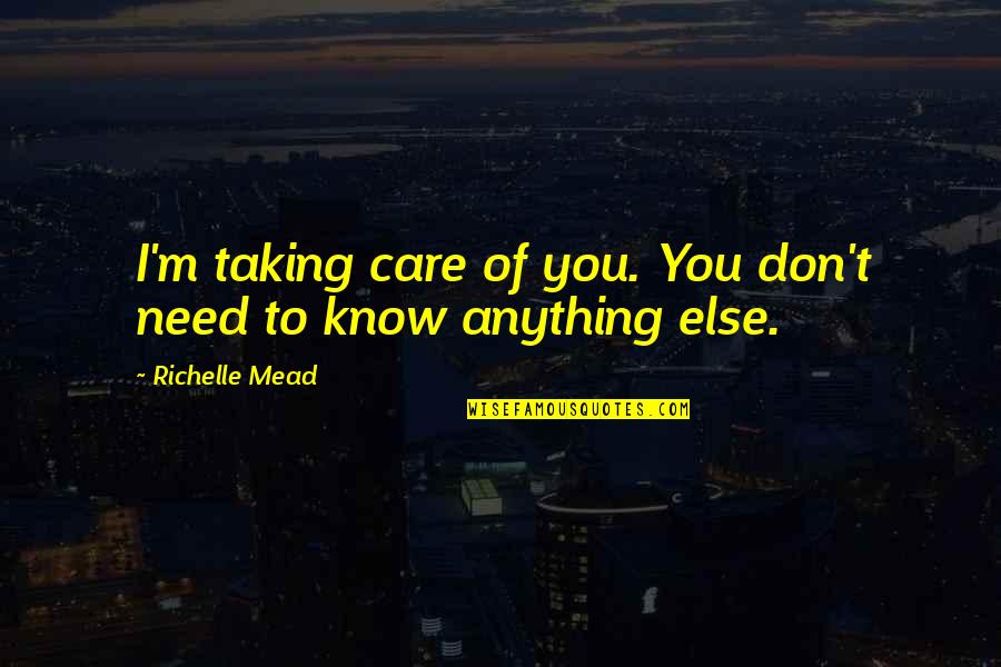 Hate My Boyfriend Ex Girlfriend Quotes By Richelle Mead: I'm taking care of you. You don't need