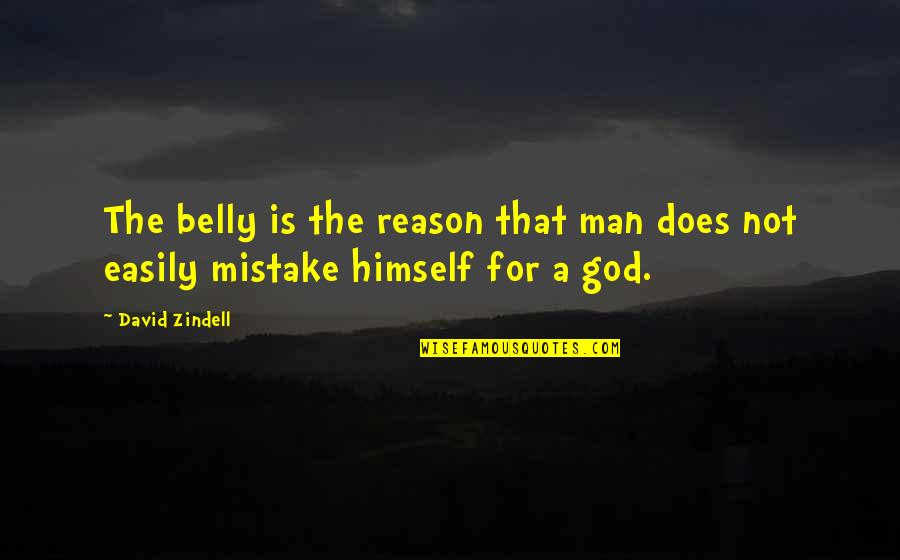 Hate My Family Quotes By David Zindell: The belly is the reason that man does