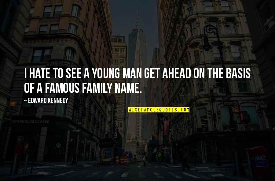 Hate My Family Quotes By Edward Kennedy: I hate to see a young man get