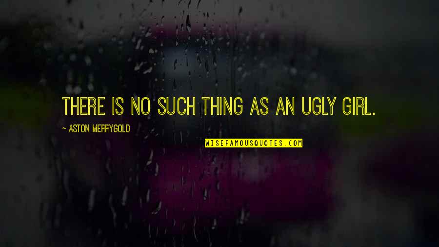 Hate My Guts Quotes By Aston Merrygold: There is no such thing as an ugly