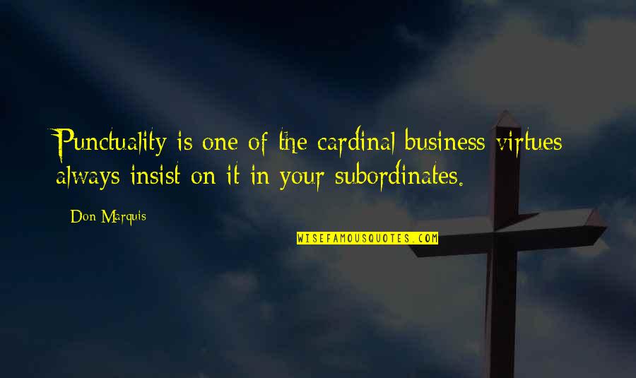 Hate My Guts Quotes By Don Marquis: Punctuality is one of the cardinal business virtues: