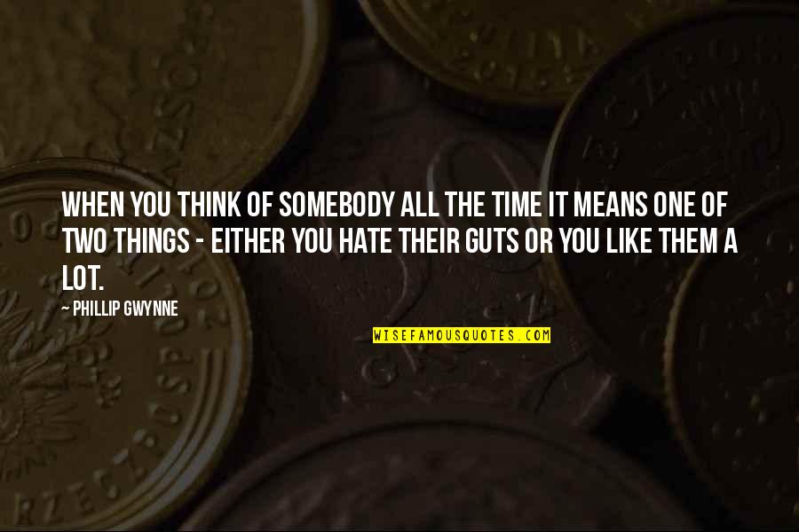 Hate My Guts Quotes By Phillip Gwynne: When you think of somebody all the time