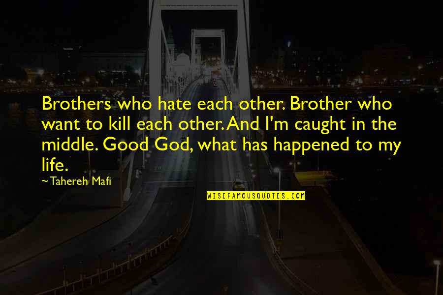 Hate My Life Quotes By Tahereh Mafi: Brothers who hate each other. Brother who want Hate My Life Quotes By Tahereh Mafi: Brothers who hate each other. Brother who want