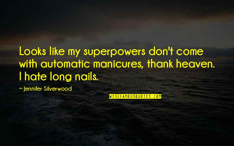 Hate My Looks Quotes By Jennifer Silverwood: Looks like my superpowers don't come with automatic