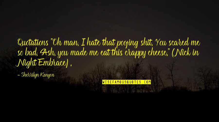 Hate My Man Quotes By Sherrilyn Kenyon: Quotations "Oh man, I hate that poofing shit.